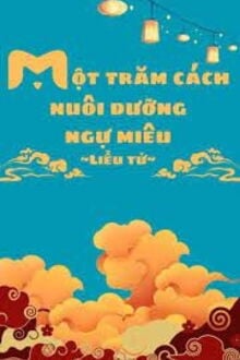 Một Trăm Cách Nuôi Dưỡng Ngự Miêu (1)