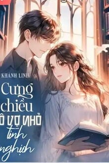 Cưng Chiều Cô Vợ Nhỏ Tinh Nghịch (1)