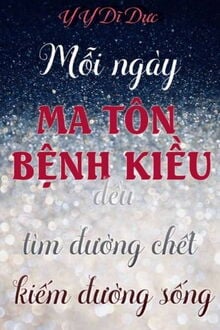 Mỗi Ngày Ma Tôn Bệnh Kiều Đều Tìm Đường Chết Kiếm Đường Sống (1)